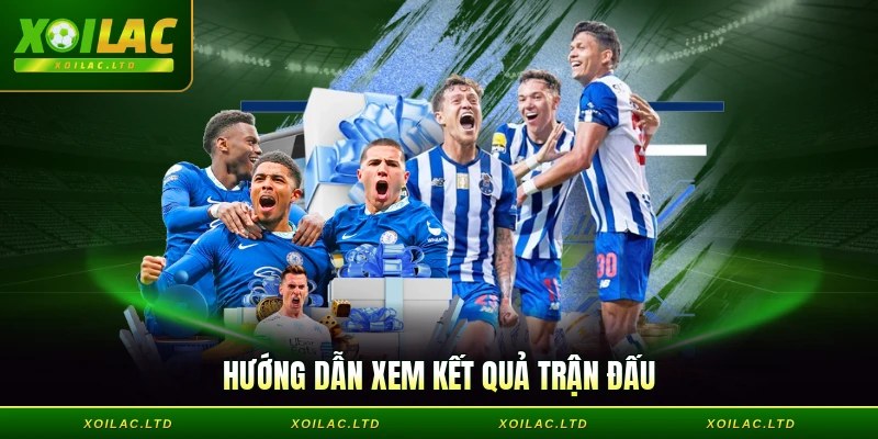 Hướng dẫn xem kết quả trận đấu
