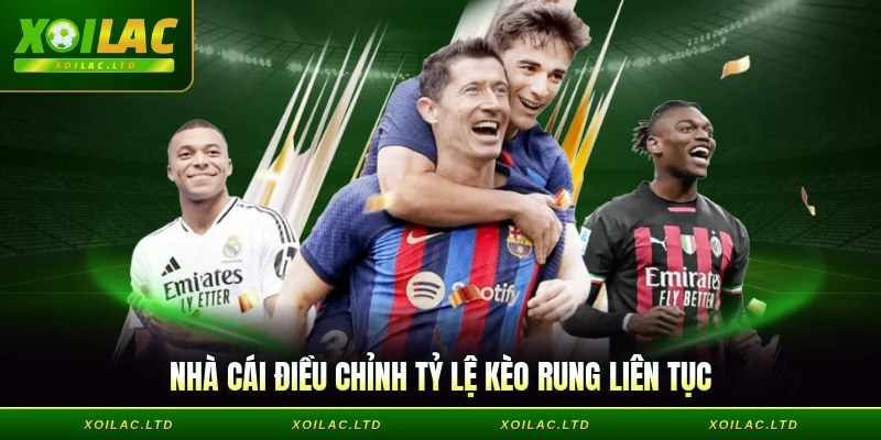 Nhà cái điều chỉnh tỷ lệ kèo rung liên tục